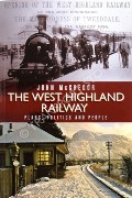 The West Highland Railway - Plans, Politics and People by McGREGOR, John